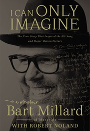 I Can Only Imagine: A Memoir (Bart Millard)