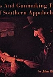 Guns and Gunmaking Tools of Southern Appalachia: The Story of the Kentucky Rifle (John Rice Irwin)