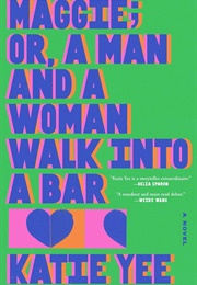 Maggie; Or, a Man and a Woman Walk Into a Bar (Katie Yee)