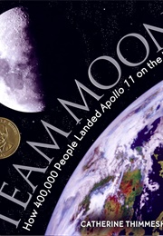 Team Moon: How 400,000 People Landed Apollo 11 on the Moon (Catherine Thimmesh)