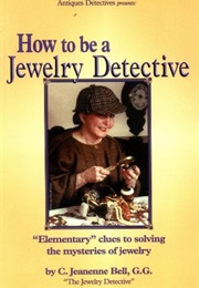 How to Be a Jewelry Detective: Elementary Clues to Solving the Mysteries of Jewelry (Antiques Detec (C. Jeanenne Bell)