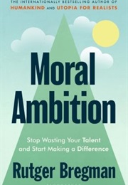Moral Ambition (Rutger Bregman)