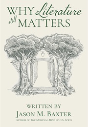 Why Literature Still Matters (Jason M. Baxter)