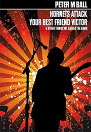 Hornets Attack Your Best Friend Victor & Other Things We Called the Band (Peter M. Ball)