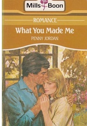 What You Made Me (Penny Jordan)