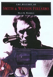 The History of Smith & Wesson Firearms (Dean K. Boorman)