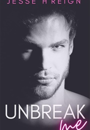 Unbreak Me (Jesse H Reign)