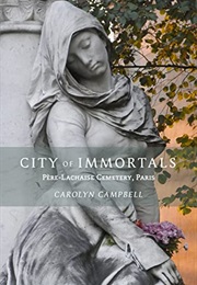 City of Immortals: Père-Lachaise Cemetery, Paris (ORO) (Carolyn Campbell)