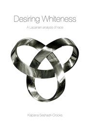 Desiring Whiteness: A Lacanian Analysis of Race (Kalpana Seshadri-Crooks)