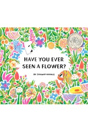 Have You Ever Seen a Flower? (Shawn Harris)