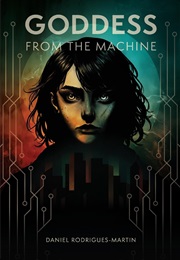 Goddess From the Machine (Daniel Rodrigues-Martin)