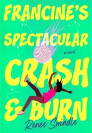 Francine's Spectacular Crash and Burn (Renee Swindle)