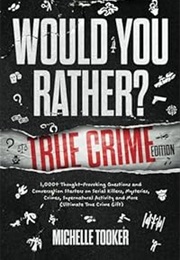 Would You Rather: True Crime Edition (Michelle Tooker)