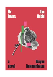 My Lover, the Rabbi (Wayne Koestenbaum)
