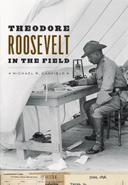 Theodore Roosevelt in the Field (Michael R. Canfield)