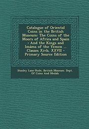 Catalogue of Oriental Coins in the British Museum: The Coins of the Moors of Africa and Spain: And T (Stanley Lane-Poole)