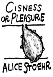 Cisness or Pleasure (Alice Stoehr)