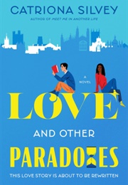 Love and Other Paradoxes (Catriona Silvey)