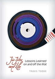 Jiu Jitsu and Life (Travis Tooke)