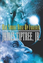 Her Smoke Rose Up Forever (James Tiptree, Jr.)