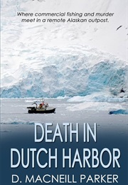 Death in Dutch Harbor (Macneill D. Parker)