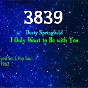 #8372 I Only Want to Be With You by Dusty Springfield
