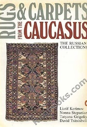 Rugs & Carpets From the Caucasus : The Russian Collections (David Tsitsishvili)