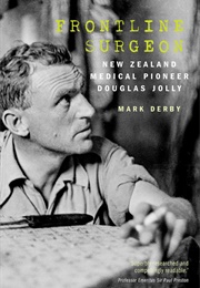 Frontline Surgeon: New Zealand Medical Pioneer Douglas Jolly (Mark Derby)