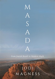 Masada: From Jewish Revolt to Modern Myth (Jodi Magness)