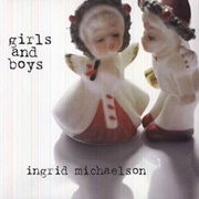 Girls and Boys (Ingrid Michaelson, 2007)