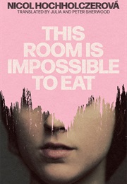 This Room Is Impossible to Eat (Nicol Hochholczerová)