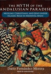 The Myth of the Andalusian Paradise (Dario Fernandez-Morera)