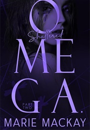 Shattered Omega: Part Two (Marie MacKay)