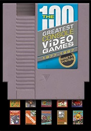 The 100 Greatest Console Video Games: 1977-1987 (Brett Weiss)