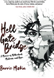 Hell Gate Bridge: A Memoir of Motherhood, Madness, and Hope (Barrie Miskin)