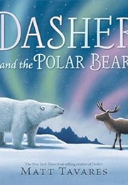 Dasher and the Polar Bear (Matt Tavares)