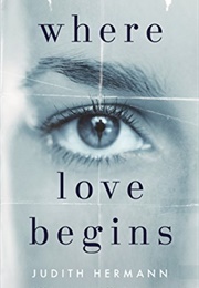 Where Love Begins (Judith Hermann)