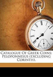 Catalogue of Greek Coins: Peloponnesus (Excluding Corinth). (Percy Gardner)