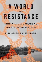 A World of Resistance: India and the Global Antibiotic Crisis (Assa Doron)