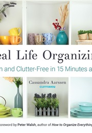 Real Life Organizing: Clean and Clutter-Free in 15 Minutes a Day (Cassandra Aarssen)