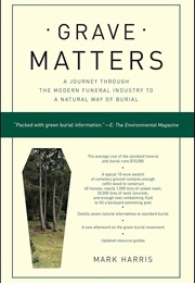 Grave Matters: A Journey Through the Modern Funeral Industry to a Natural Way of Burial (Mark Harris)