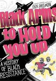 Black Arms to Hold You Up: A History of Black Resistance (Ben Passmore)