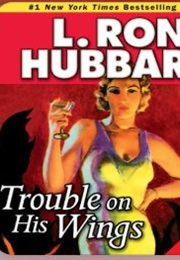 Trouble on His Wings (L. Ron Hubbard)