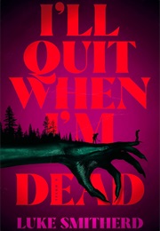 I'll Quit When I'm Dead (Luke Smitherd)