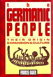 The Germanic Peoples: Their Origin, Expansion, and Culture (Francis Owen)