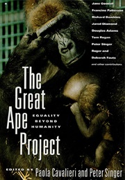 The Great Ape Project: Equality Beyond Humanity (Paola Cavalieri and Peter Singer)