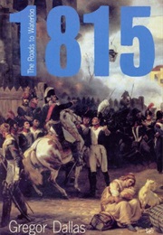 1815: The Roads to Waterloo (Gregor Dallas)