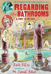 Regarding the Bathrooms: A Privy to the Past (Kate Klise)