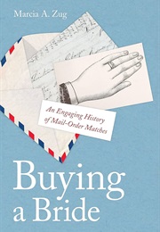 Buying a Bride: An Engaging History of Mail-Order Matches (Marcia A. Zug)