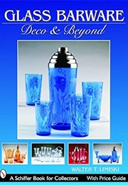 Glass Barware: Deco & Beyond (Walter T. Lemiski)